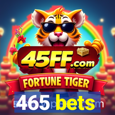 465 bets